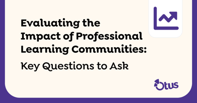 3 Questions School Leaders Should Ask to Evaluate the Impact of PLCs