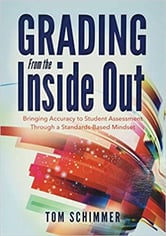 Grading From the Inside Out- Bringing Accuracy to Student Assessment Through a Standards-Based Mindset