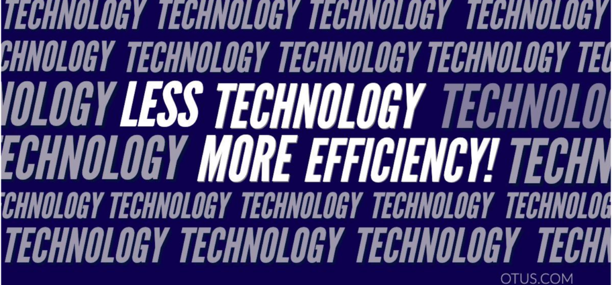Less Technology More Efficiency!