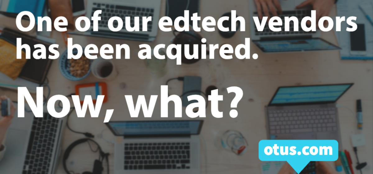 One of our edtech vendors has been acquired. Now, what?
