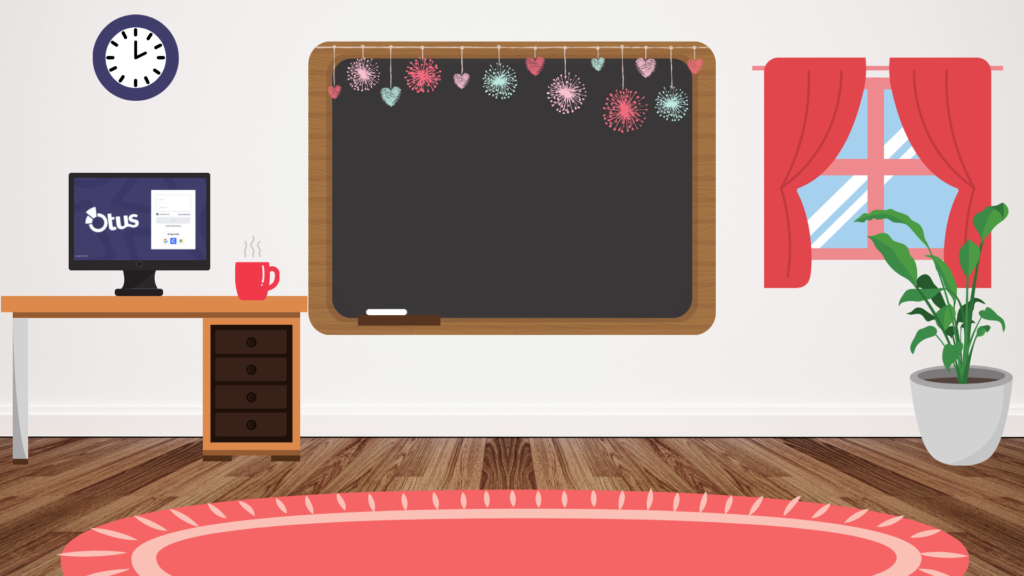 Bitmoji classroom template. This template has a sand colored wall with a chalkboard. The chalkboard has a strand of hearts and pom poms hanging on the top of it. To the left of the chalkboard is a clock with a desk underneath. On top of the desk is a computer with the Otus login screen showing, and a mug of hot coffee to the right of the computer. To the right of the chalkboard is a blue window with red curtains. Underneath the window is a tall green leaf plant. The classroom has a pink carpet on the floor.