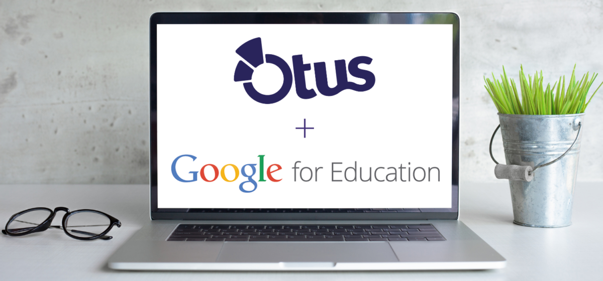 Otus Joins Google for Education Partner Program to Support K-12 School Communities