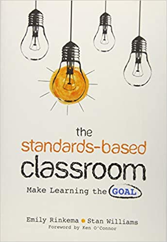 The Standards-Based Classroom Make Learning the Goal