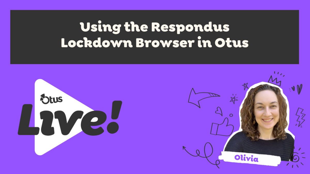 Using the Respondus Lockdown Browser in Otus