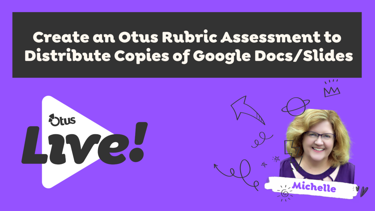 Create an Otus Rubric Assessment to Distribute Unique Copies of Google Docs/Slides
