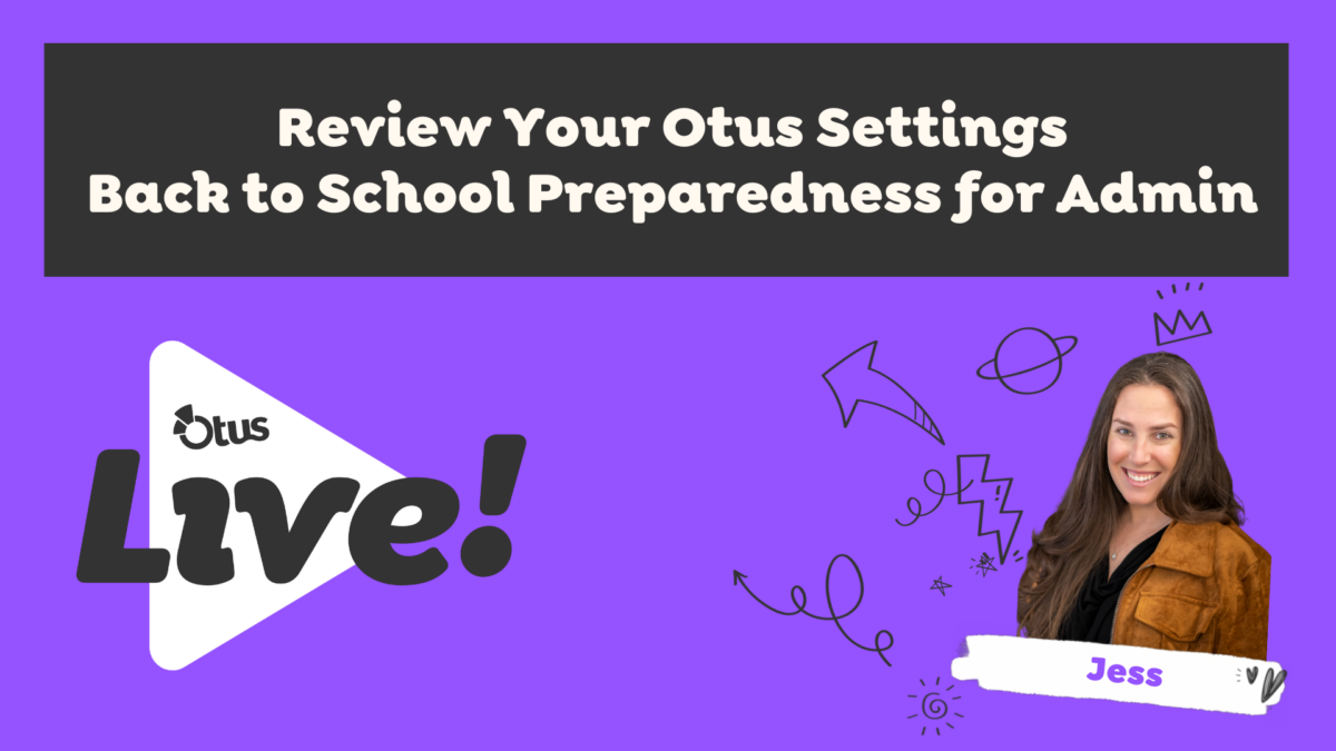 Review your Otus Settings – Back to School Preparedness for Administrators