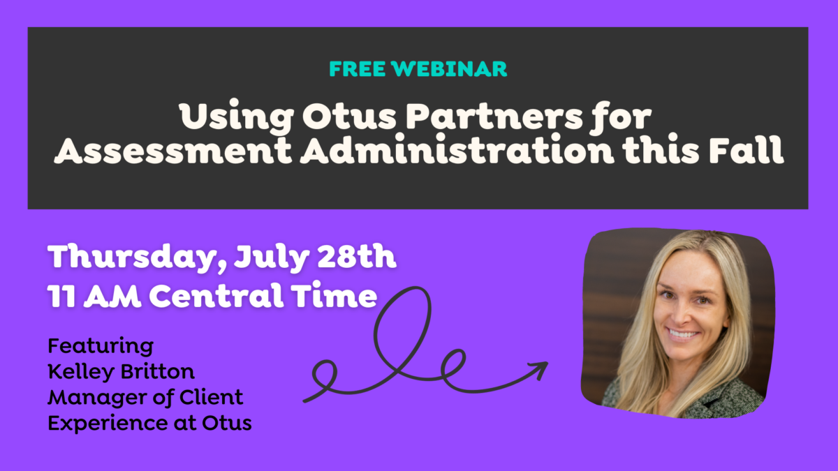 Using Otus Partners for Assessment Administration featuring Kelley Britton