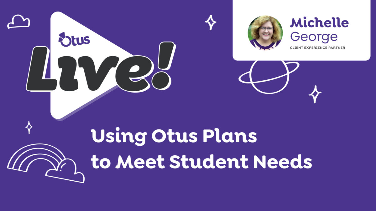 Using Otus Plans to Meet Student Needs
