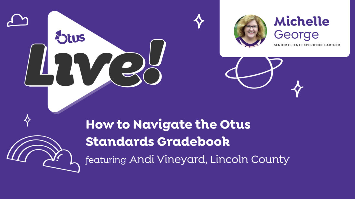 How to Navigate the Otus Standards Gradebook, featuring Andi Vineyard of Lincoln County 