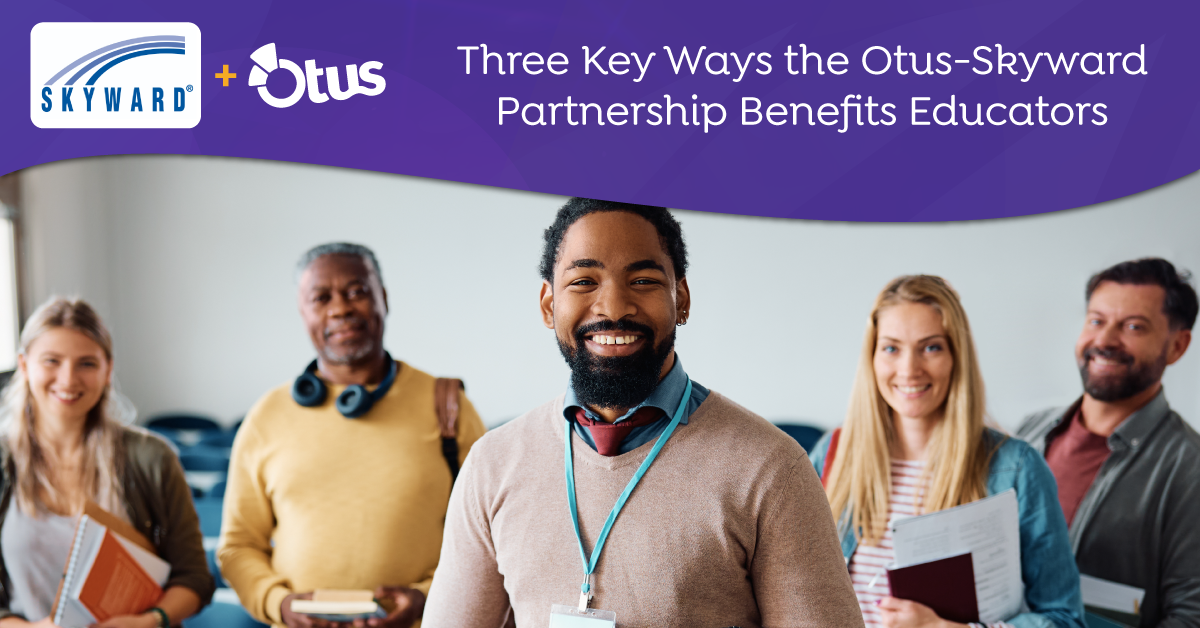 Three Key Ways the Otus-Skyward Partnership Benefits Educators
