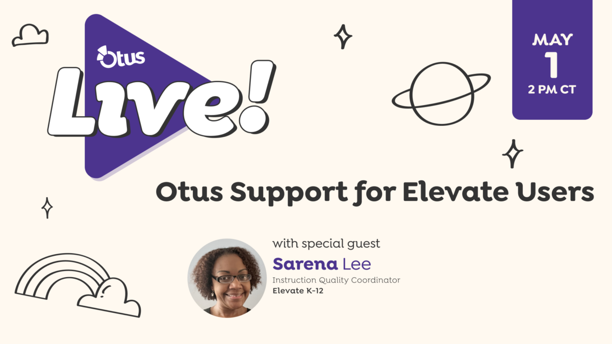 Otus Support for Elevate Educators featuring Sarena Lee of Elevate K12