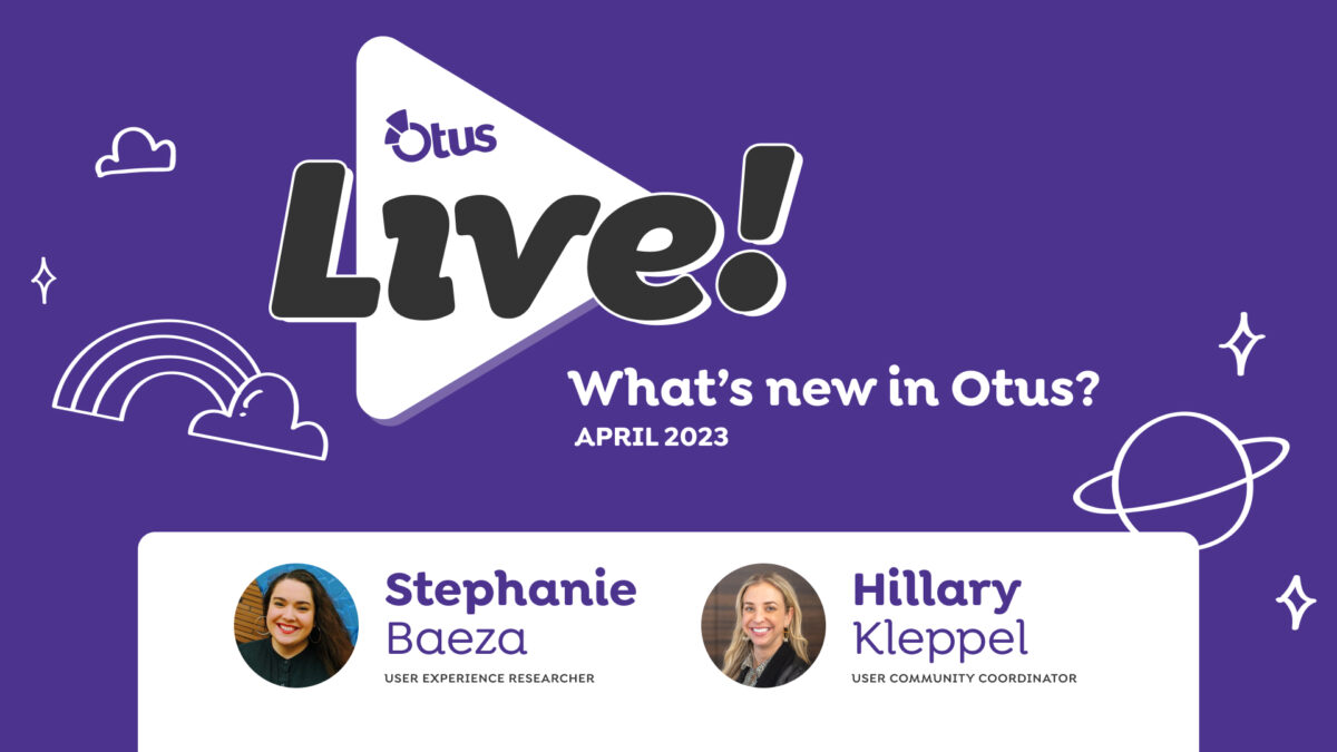 What’s New in Otus?  With Steph B.  April 2023