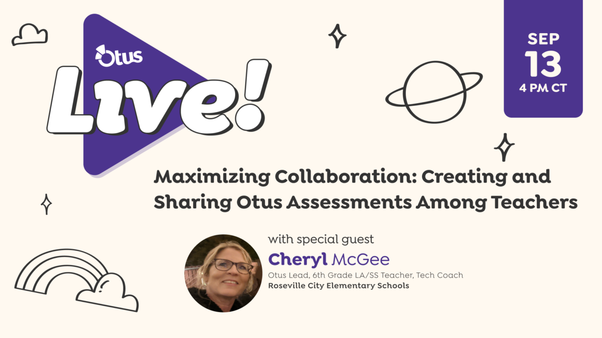 Maximizing Collaboration: Creating and Sharing Otus Assessments Among Teachers with Cheryl McGee of Roseville City Elementary School
