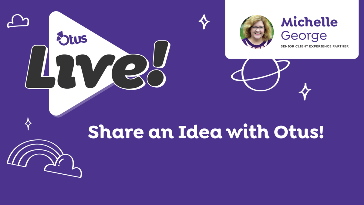 Share an Idea with Otus!