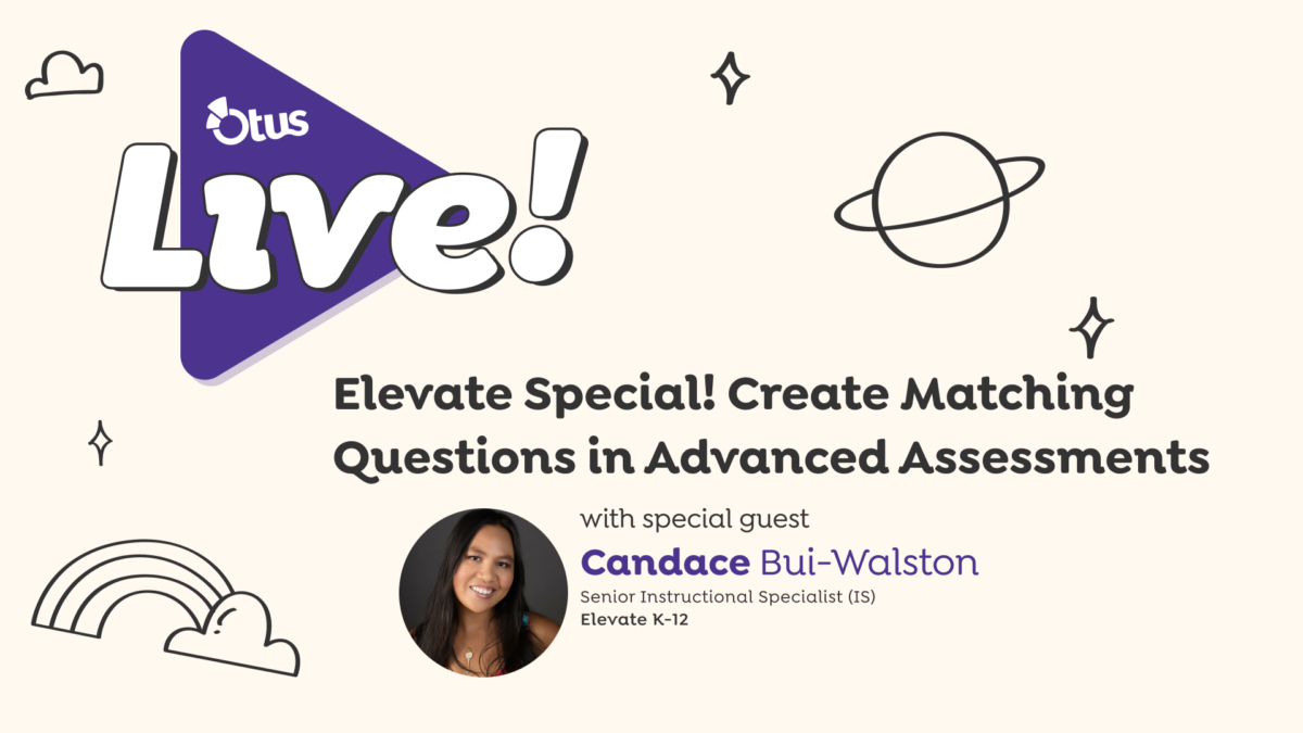 Elevate Special! Create Matching Questions in Advanced Assessments, featuring Candace Bui-Walston of Elevate K12