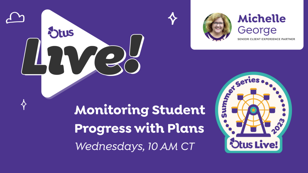 Monitoring Student Progress with Otus Plans! – Summer Series | Week 5