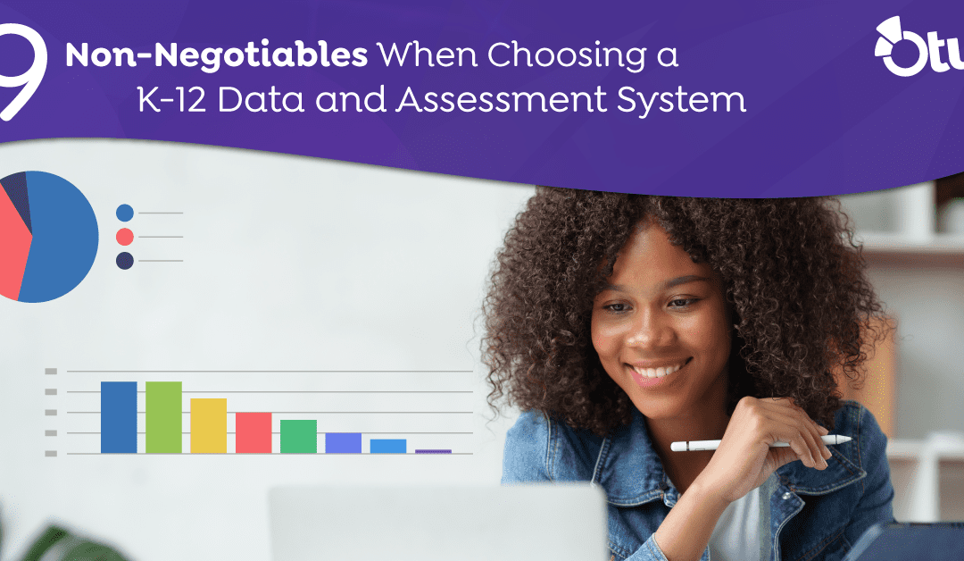 9 Non-Negotiables When Choosing a K-12 Data and Assessment System