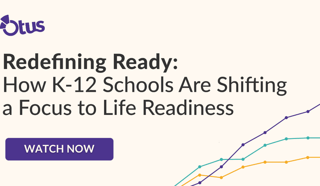 Redefining Ready: How K-12 Schools Are Shifting a Focus to Life Readiness