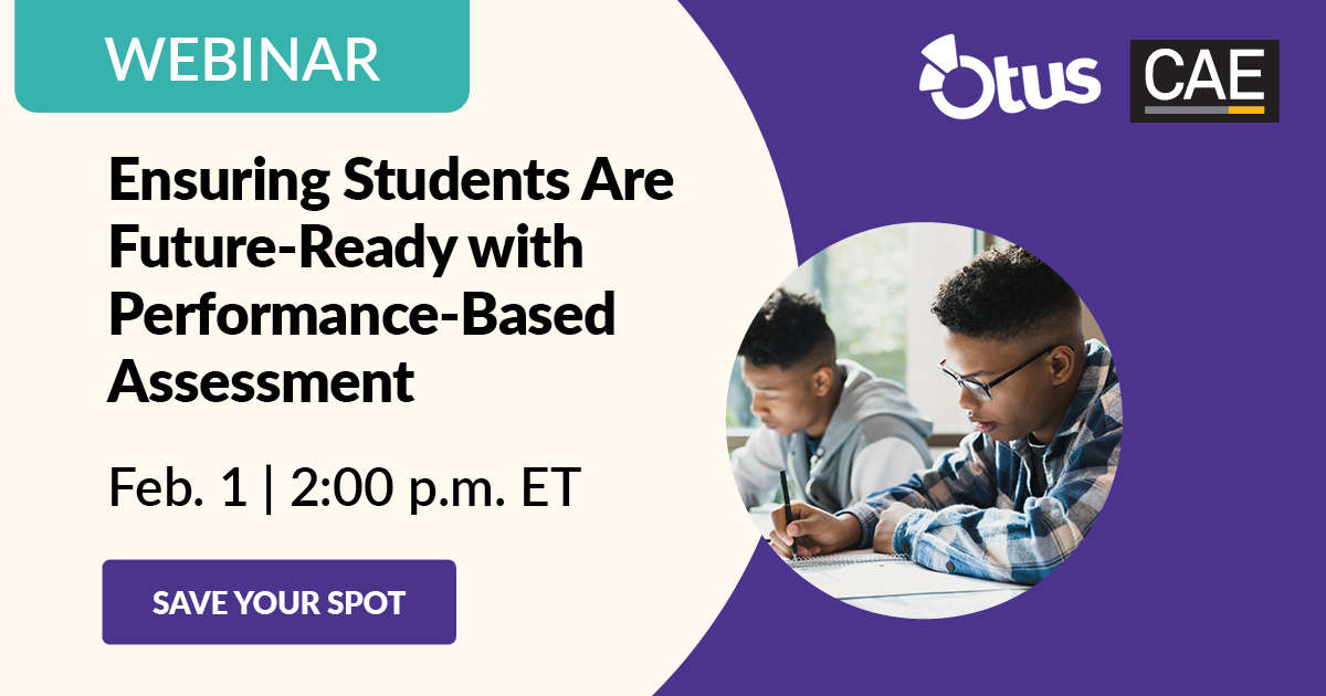 Ensuring Students Are Future-Ready with Performance-Based Assessment | Otus & CAE