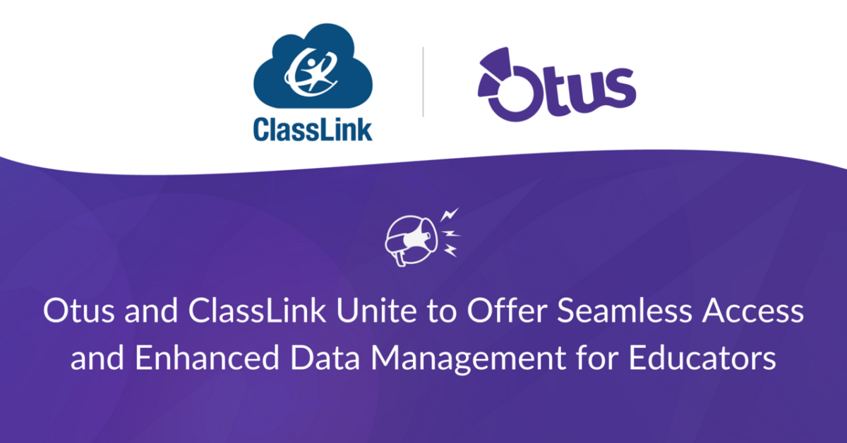 Otus and Classlink United to Offer Seamless Access and Enhanced Data Management for Educators