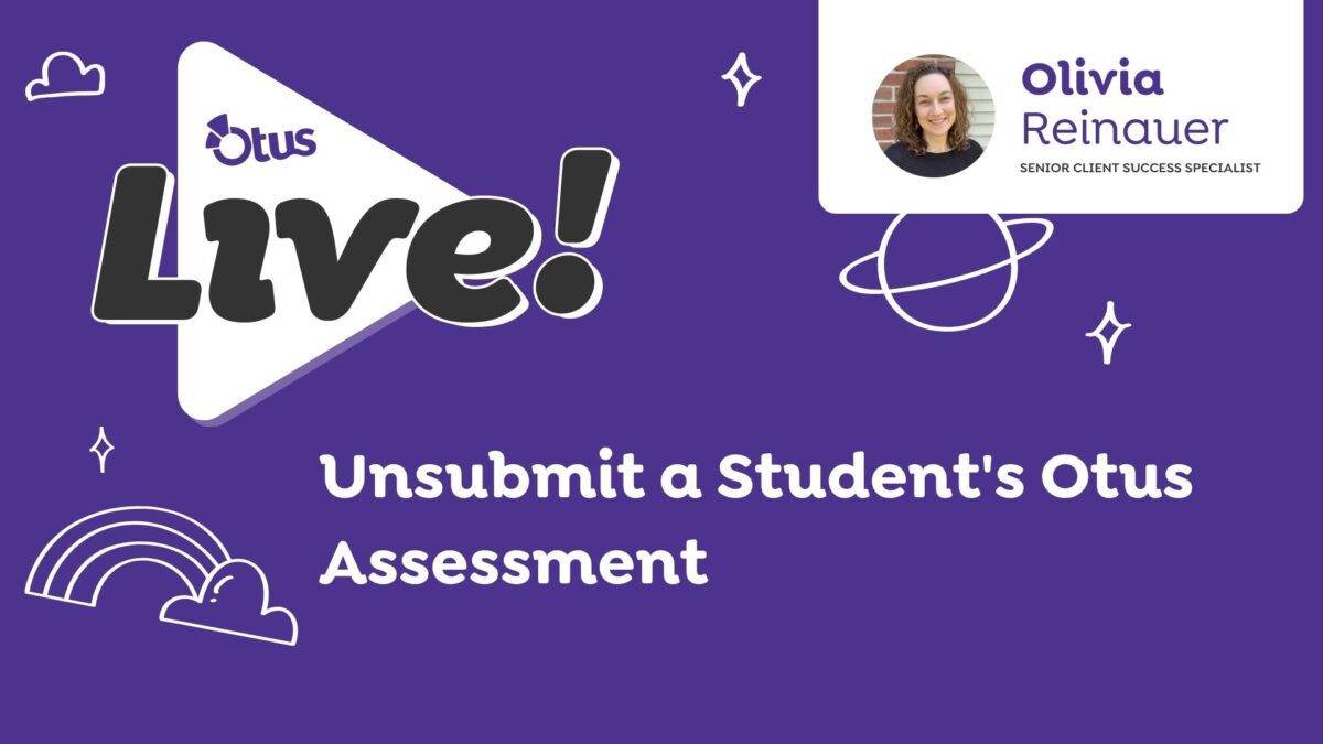 Unsubmit a Student’s Otus Assessment