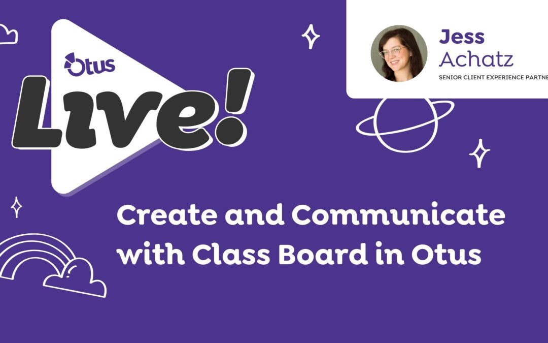 How to Create and Communicate with a Class Board in Otus
