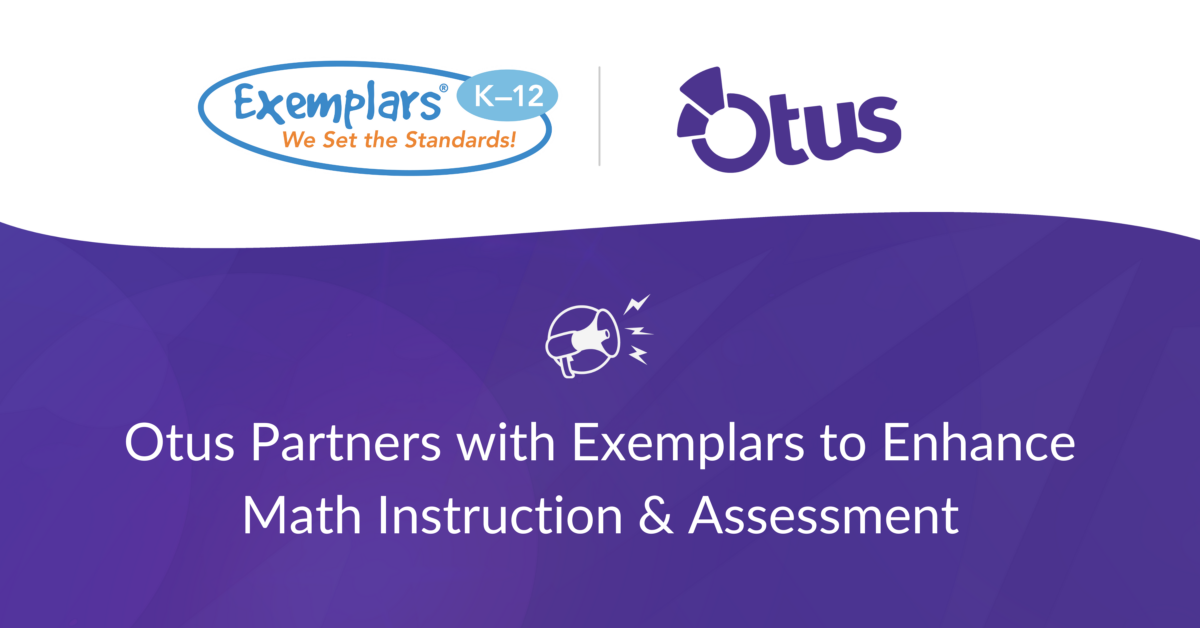 Otus Partners with Exemplars to Enhance Math Instruction & Assessment
