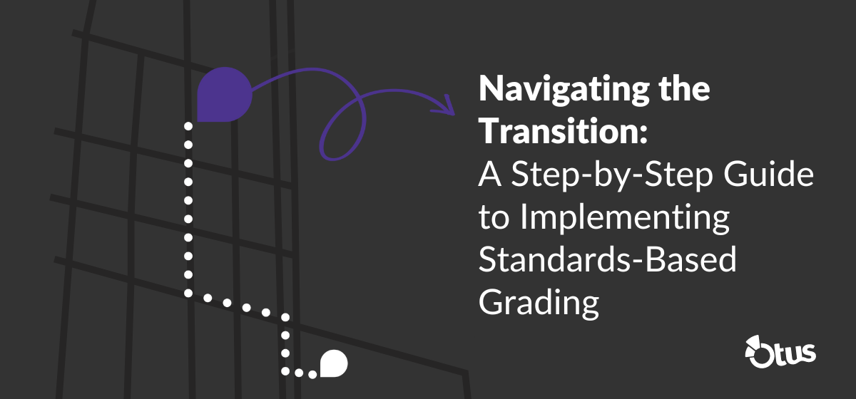 Navigating the Transition: A Step-by-Step Guide to Implementing Standards-Based Grading