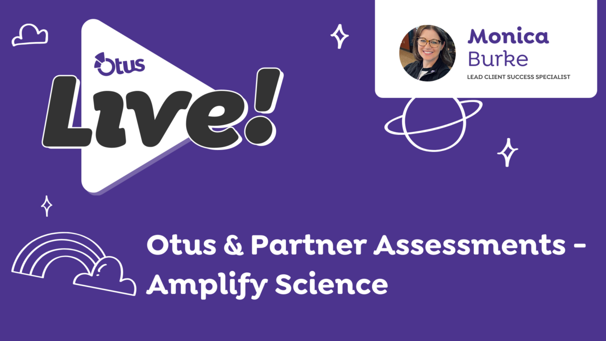 Otus & Partner Assessments – Amplify Science