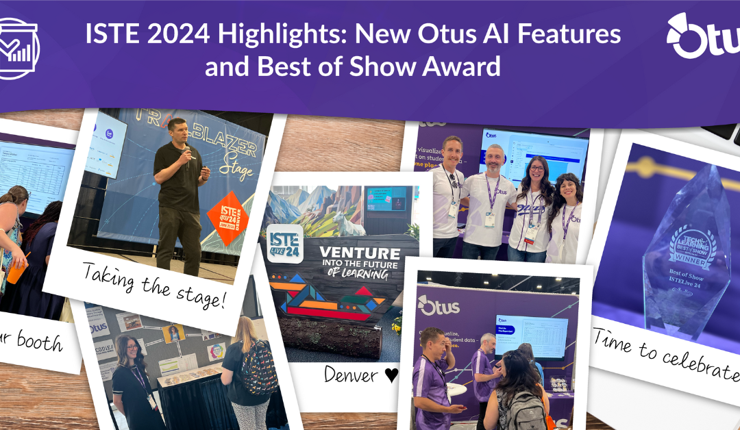 ISTE 2024 Highlights: New Otus AI Features and Best of Show Award