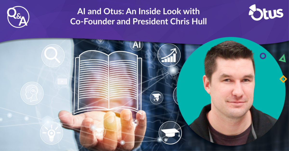 AI and Otus: An Inside Look with Co-Founder and President Chris Hull