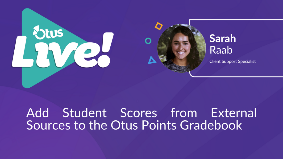 Add Student Scores from External Sources to the Otus Points Gradebook