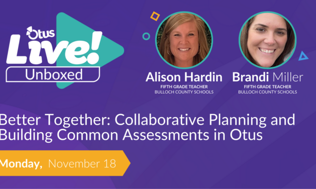 Better Together: Collaborative Planning and Building Common Assessments in Otus with Alison Hardin and Brandi Miller from Bulloch County